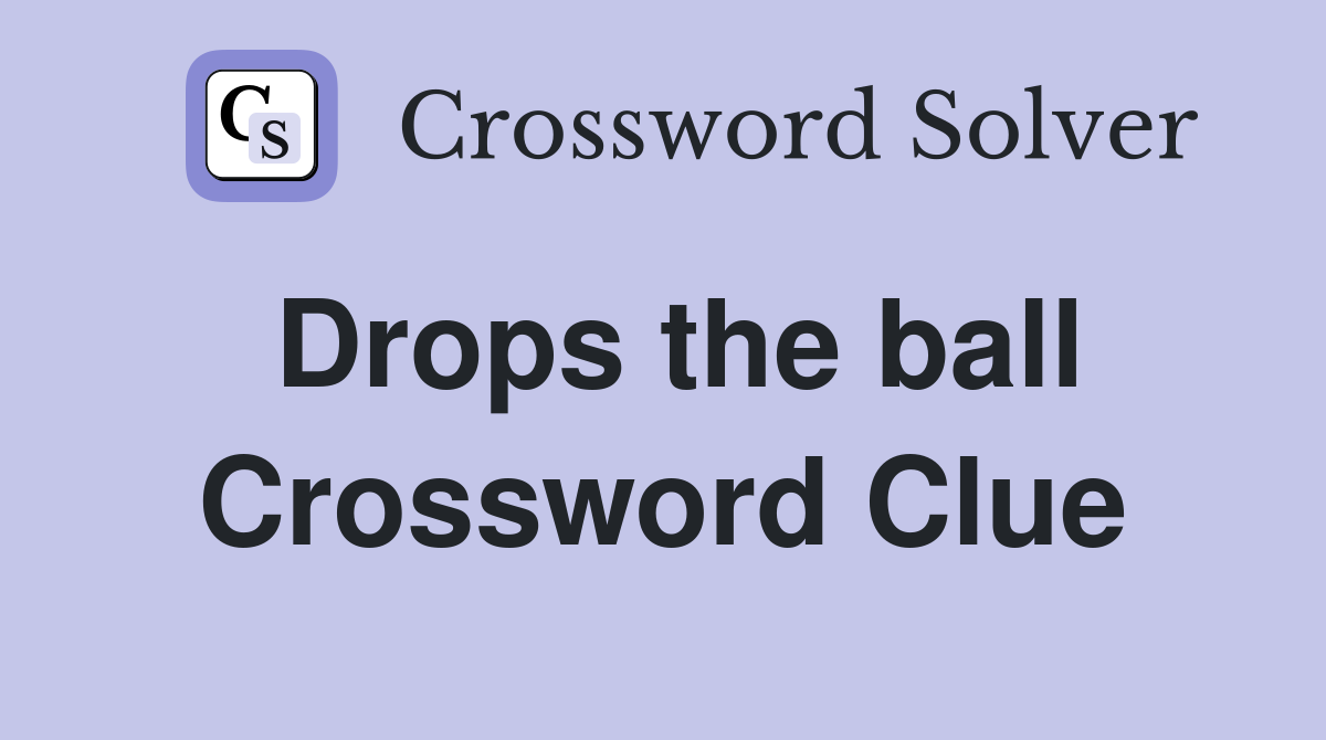 Drops the ball Crossword Clue Answers Crossword Solver
